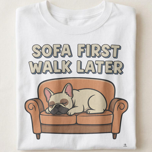 SOFA FIRST WALK LATER | Funny French Bulldog T-Shirt