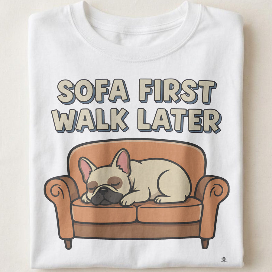 SOFA FIRST WALK LATER | Funny French Bulldog T-Shirt