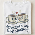 ESPRESSO IS MY LOVE LANGUAGE | Coffee Lover T-shirt - close up