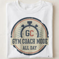 GYM COACH MODE ALL DAY | Humorous Fitness T-Shirt - close up