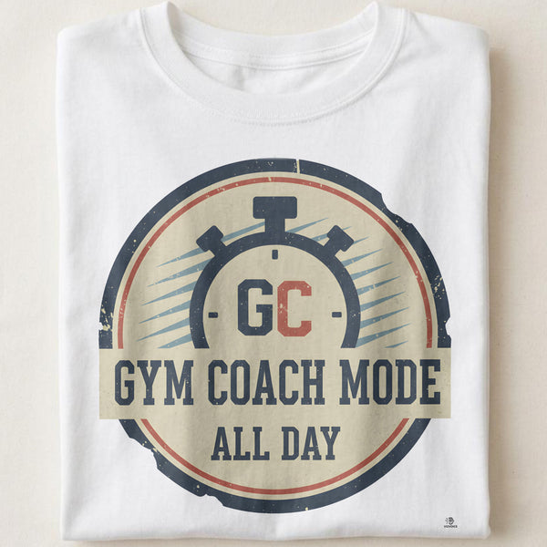 GYM COACH MODE ALL DAY | Humorous Fitness T-Shirt