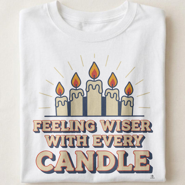 FEELING WISER WITH EVERY CANDLE | Humorous Birthday T-Shirt