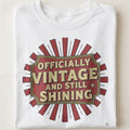 OFFICIALLY VINTAGE AND STILL SHINING | Humorous Birthday T-shirt - close up
