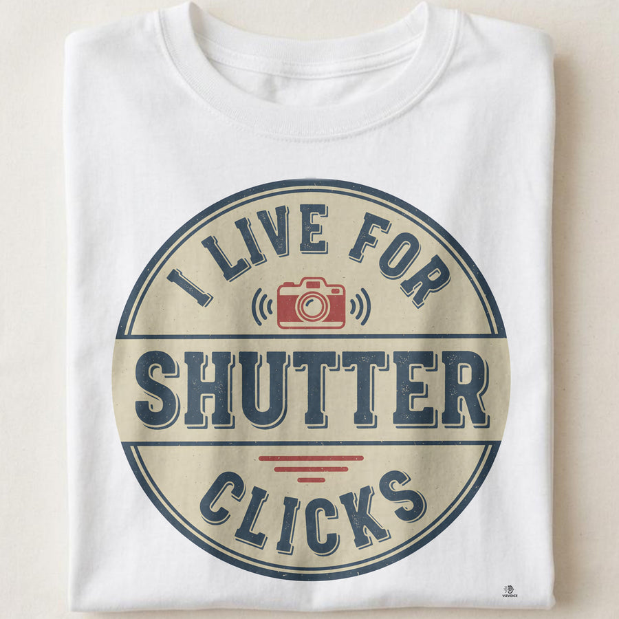 I LIVE FOR SHUTTER CLICKS | Funny Photography T-Shirt