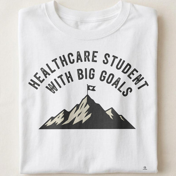 HEALTHCARE STUDENT WITH BIG GOALS | Humorous Nurse T-Shirt