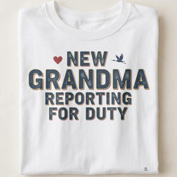 NEW GRANDMA REPORTING FOR DUTY | Funny First Time Grandparent T-Shirt