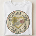 CARPENTER AT HEART ALWAYS BUILDING | Woodworking T-Shirt - close up