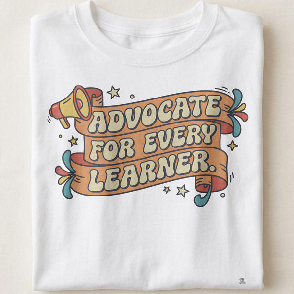 ADVOCATE FOR EVERY LEARNER | Humorous Teacher T-shirt