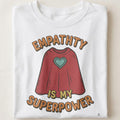 EMPATHY IS MY SUPERPOWER | Special Education Teacher T-Shirt - close up