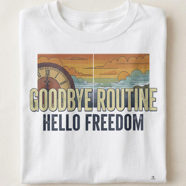 GOODBYE ROUTINE HELLO FREEDOM | Funny Retirement T-Shirt