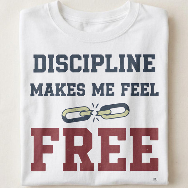 DISCIPLINE MAKES ME FEEL FREE | Motivational Fitness T-shirt