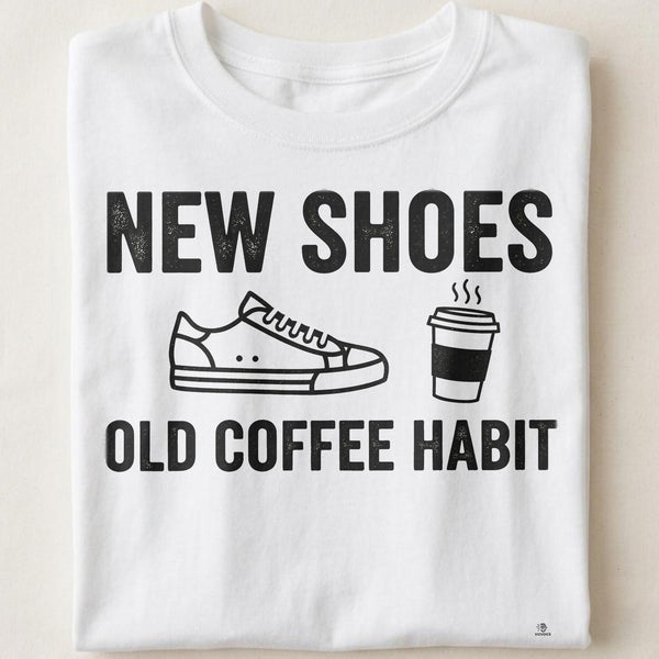 NEW SHOES OLD COFFEE HABIT | Fun T-Shirt for Nurses