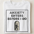 ANXIETY ENTERS BEFORE I DO | Sarcastic Socially Awkward T-shirt - close up