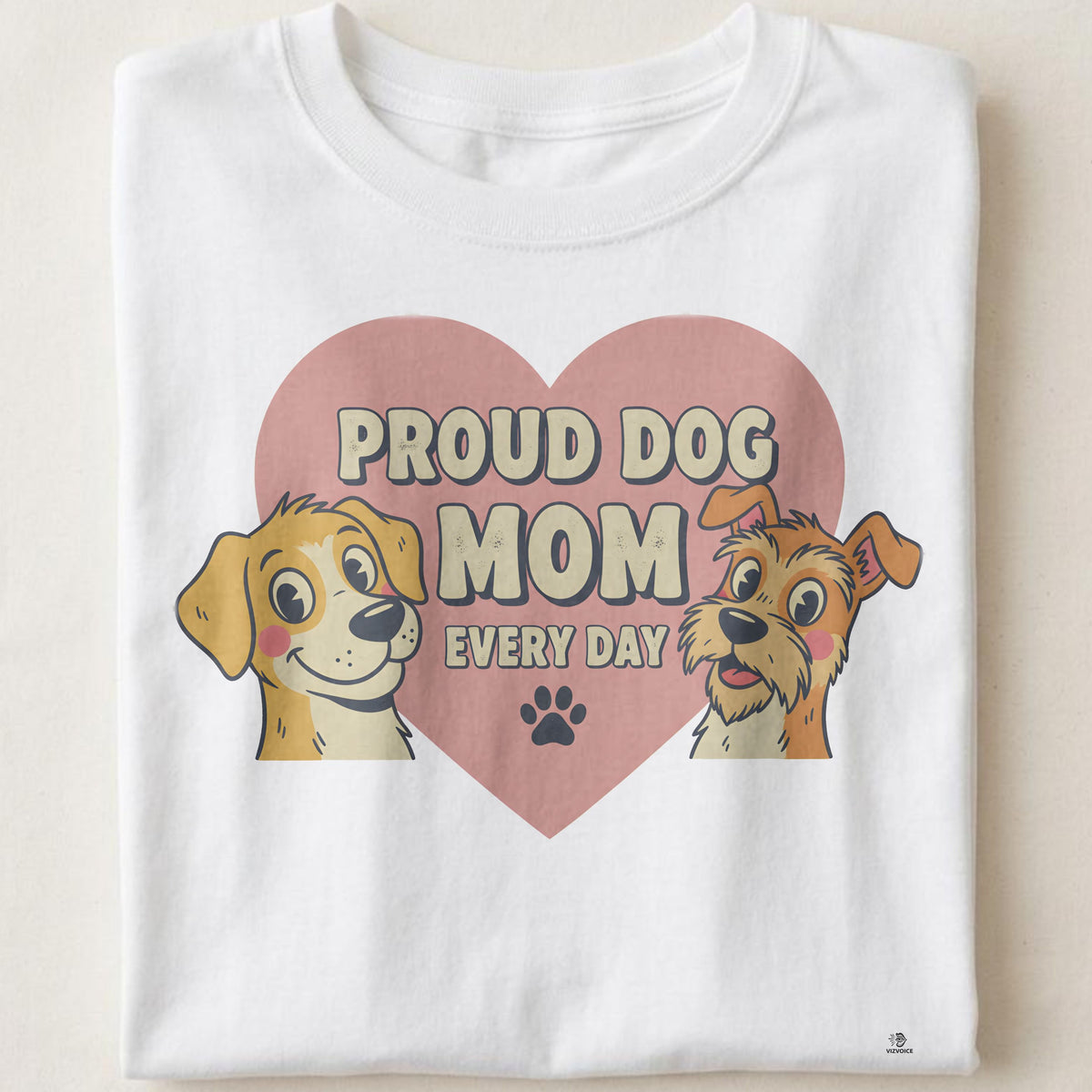 PROUD DOG MOM EVERY DAY | Humorous Dog Mom T-Shirt