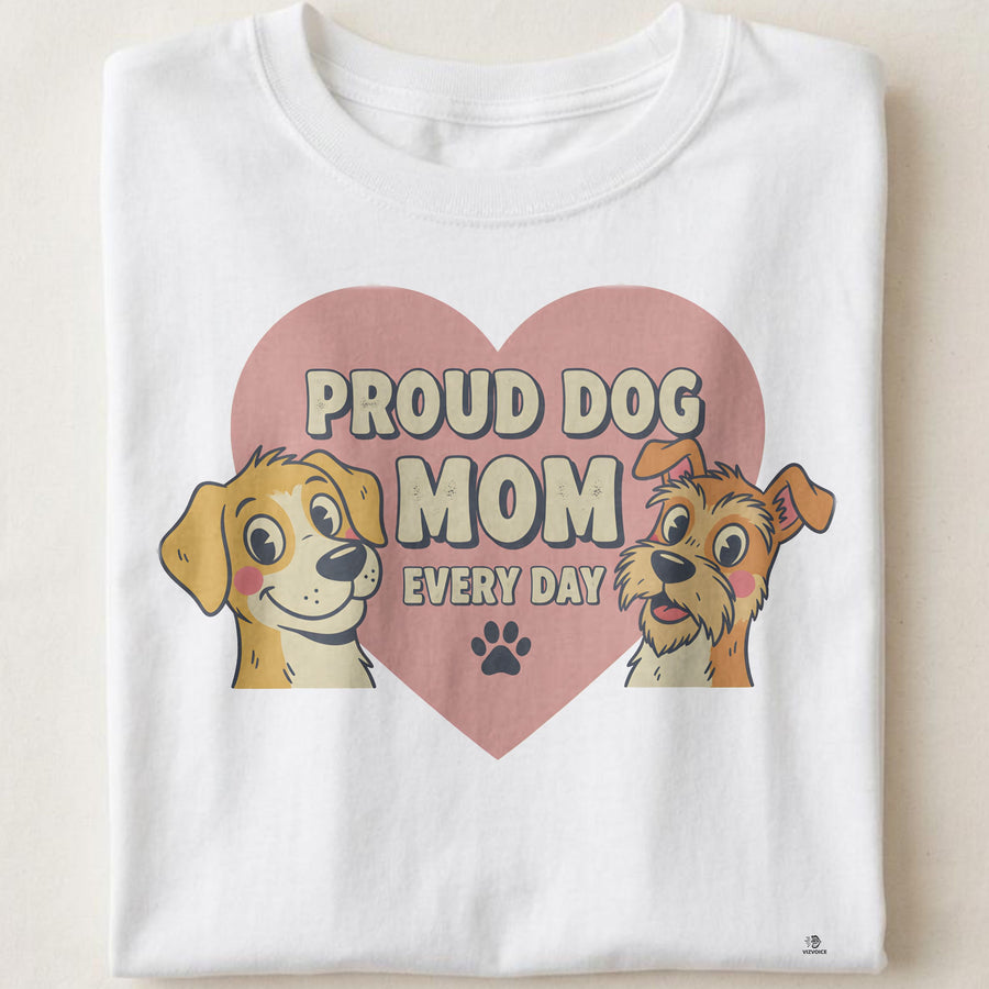 PROUD DOG MOM EVERY DAY | Humorous Dog Mom T-Shirt