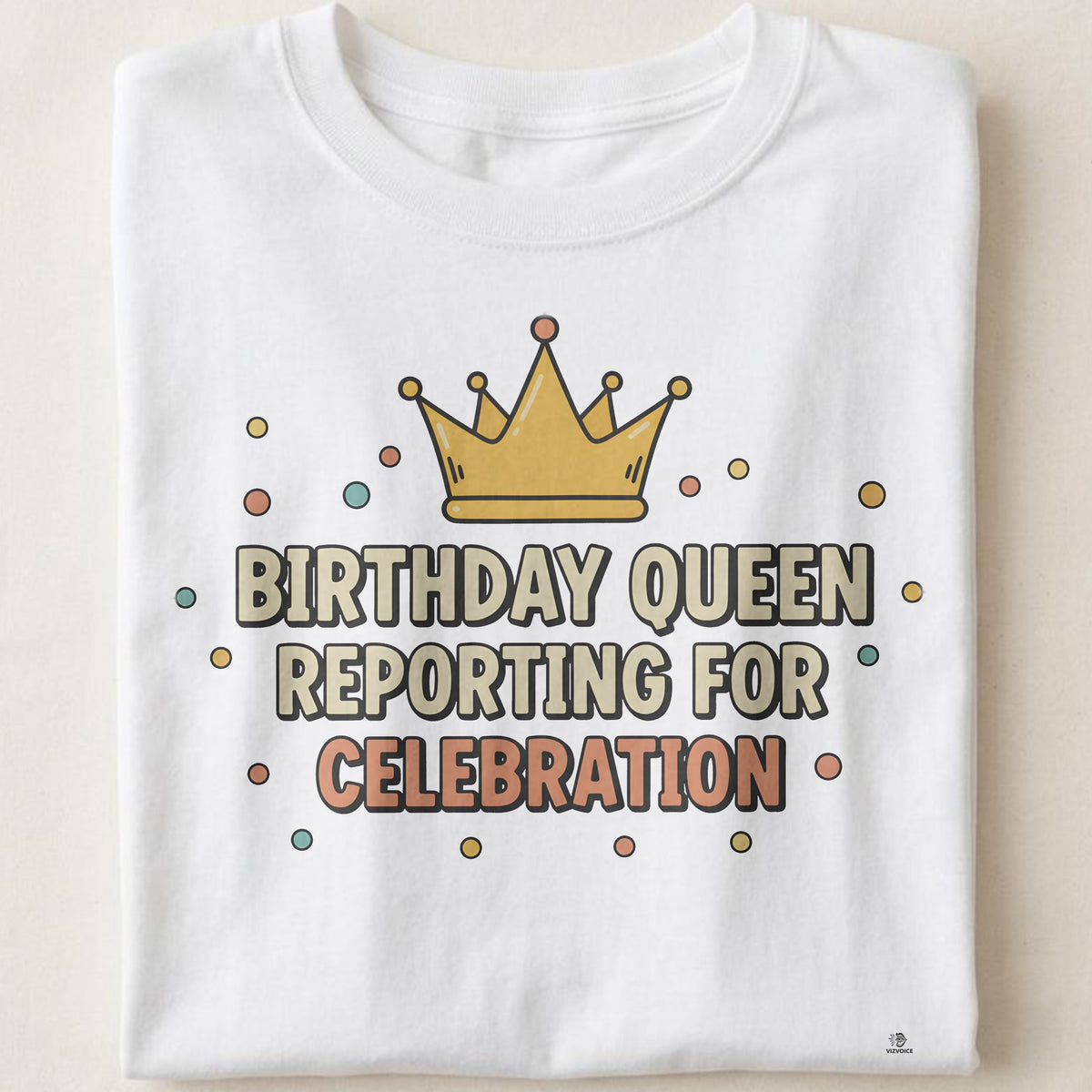 BIRTHDAY QUEEN REPORTING FOR CELEBRATION | Fun Birthday T-Shirt