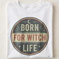 BORN FOR WITCH LIFE | Spooky T-Shirt for Halloween Lovers - close up
