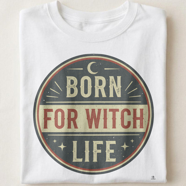 BORN FOR WITCH LIFE | Spooky T-Shirt for Halloween Lovers