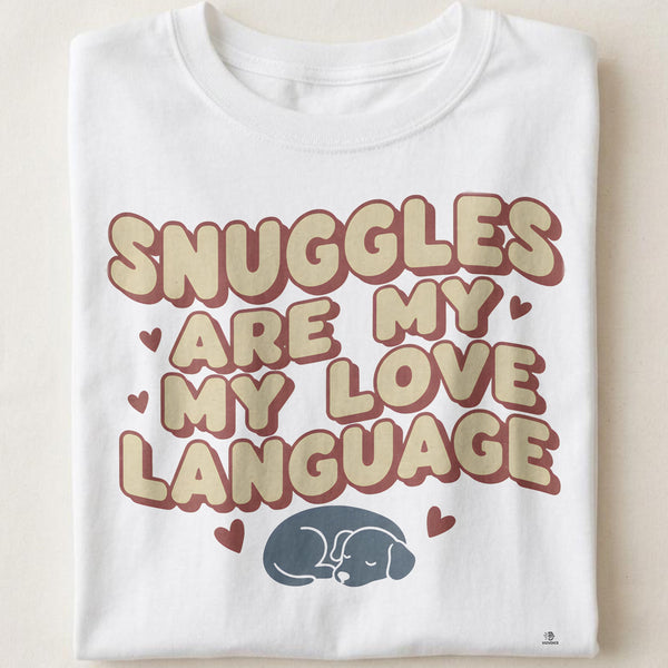 SNUGGLES ARE MY LOVE LANGUAGE | Adorable Dog Mom T-Shirt