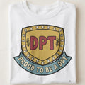 PROUD TO BE A DPT | Humorous Physical Therapist T-Shirt - close up
