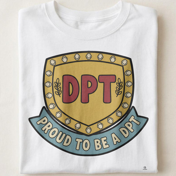PROUD TO BE A DPT | Humorous Physical Therapist T-Shirt