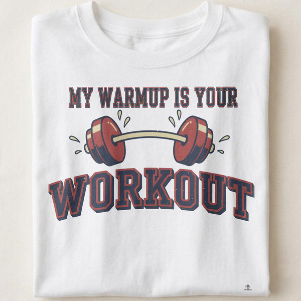 MY WARMUP IS YOUR WORKOUT | Funny Weightlifting T-Shirt