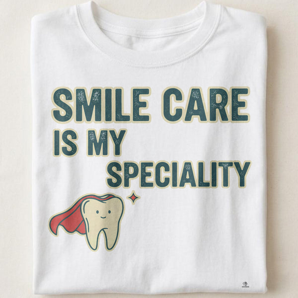 SMILE CARE IS MY SPECIALTY | Humorous Dental Hygienist T-Shirt