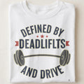DEFINED BY DEADLIFTS AND DRIVE | Motivational Fitness T-shirt - close up