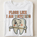 FLOSS LIKE I AM WATCHING | Humorous Dental Hygienist T-Shirt - close up