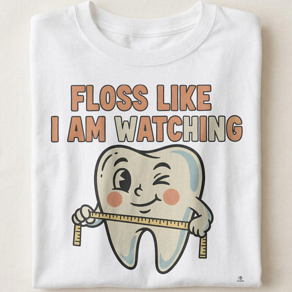 FLOSS LIKE I AM WATCHING | Humorous Dental Hygienist T-Shirt