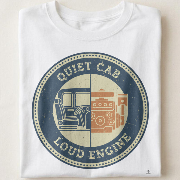 QUIET CAB LOUD ENGINE | Humorous Truck Driver T-Shirt