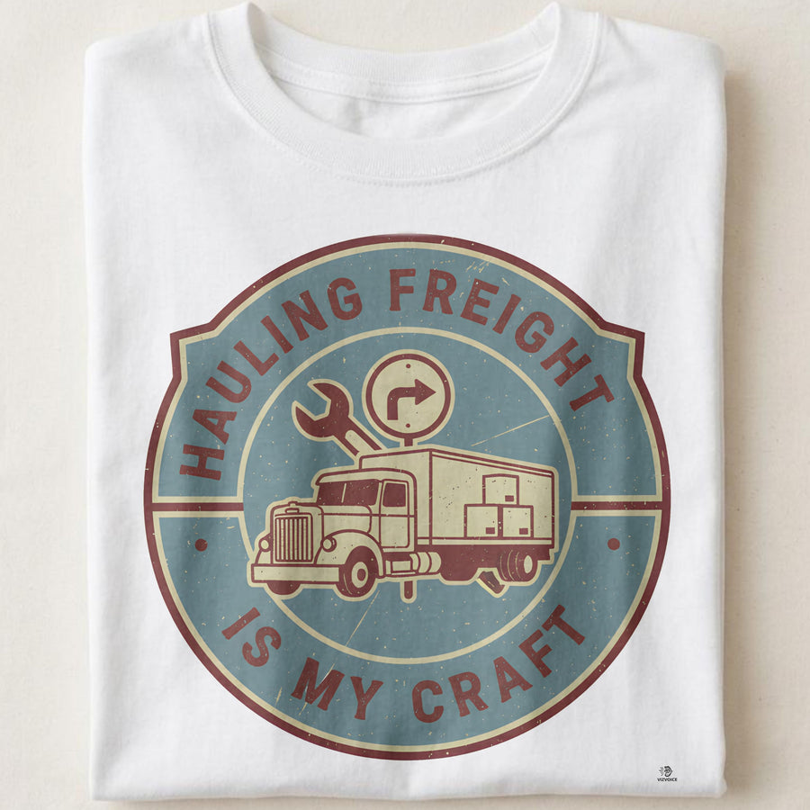 HAULING FREIGHT IS MY CRAFT | Humorous Truck Driver T-Shirt