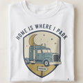 HOME IS WHERE I PARK | Humorous Truck Driver T-Shirt - close up