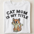 CAT MOM IS MY TITLE | Humorous Cat Mom T-Shirt - close up