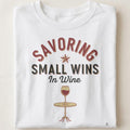 SAVORING SMALL WINS IN WINE | Humorous T-Shirt for Wine Lovers - close up