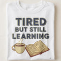 TIRED BUT STILL LEARNING | Funny Nursing Student T-Shirt - close up