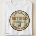 OFFICIALLY RETIRED STILL GRANDPARENTING | Humorous Grandparent T-shirt - close up