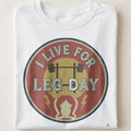I LIVE FOR LEG DAY | Humorous Fitness T-Shirt - close up
