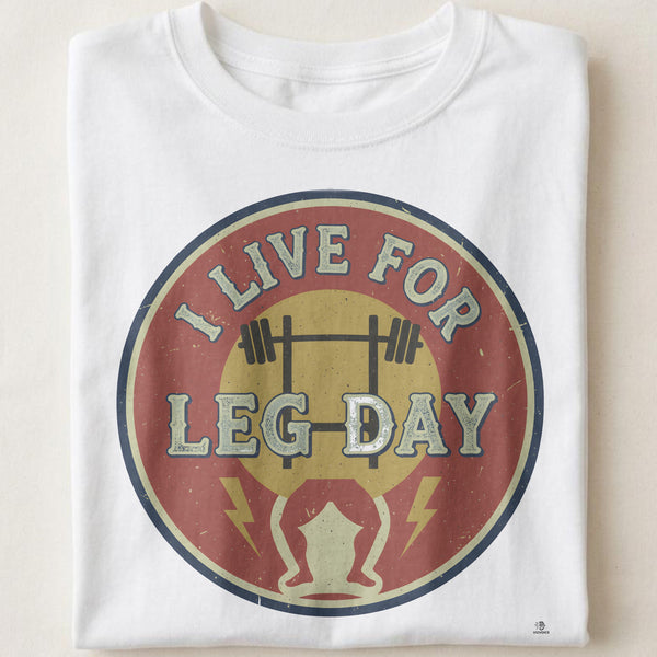 I LIVE FOR LEG DAY | Humorous Fitness T-Shirt