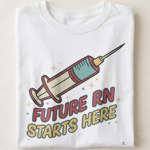 FUTURE RN STARTS HERE | Humorous Nursing Student T-Shirt