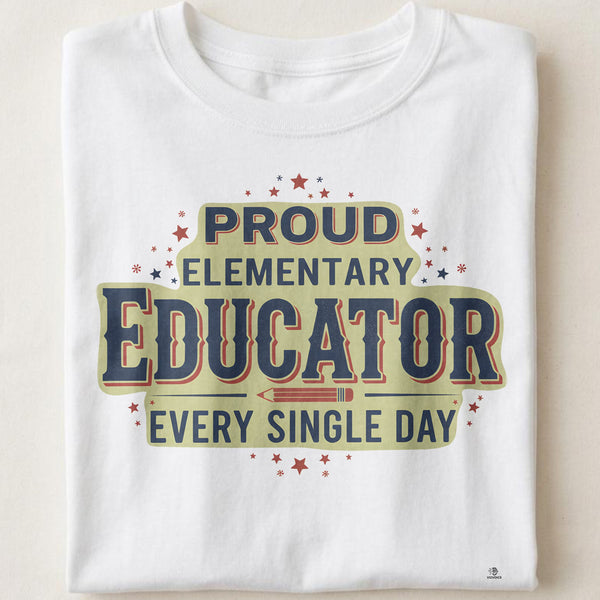 PROUD ELEMENTARY EDUCATOR EVERY SINGLE DAY | Funny Teacher T-Shirt