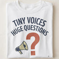 TINY VOICES HUGE QUESTIONS | Humorous Teacher T-Shirt - close up