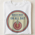 MAKER MODE ON ALL DAY | Humorous Woodworking T-Shirt - close up