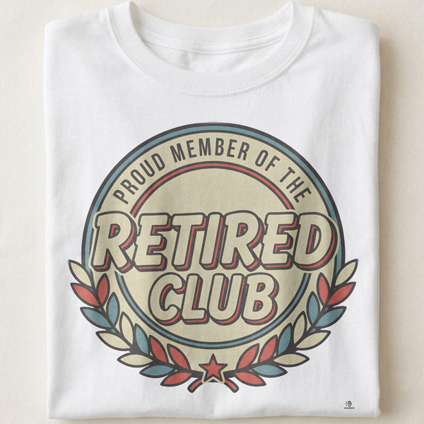 PROUD MEMBER OF THE RETIRED CLUB | Fun Retirement T-shirt