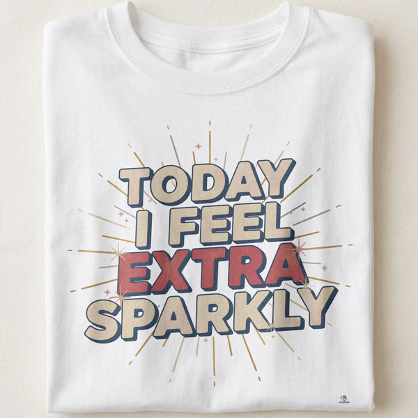 TODAY I FEEL EXTRA SPARKLY | Fun Birthday T-Shirt