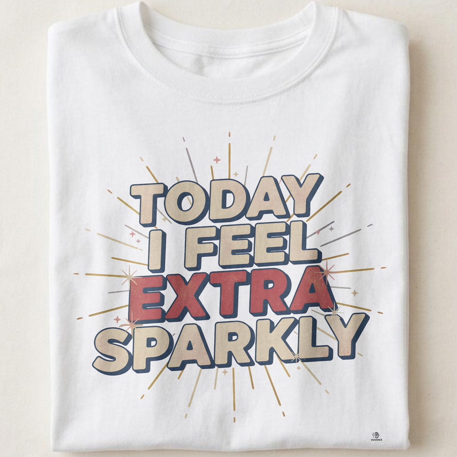 TODAY I FEEL EXTRA SPARKLY | Fun Birthday T-Shirt