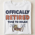 OFFICIALLY RETIRED TIME TO RELAX | Fun Retirement T-Shirt - close up