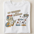 MY STRATEGY HAS A STRATEGY | Funny Gaming T-shirt - close up