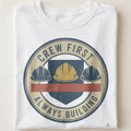 CREW FIRST ALWAYS BUILDING | Humorous Construction Worker T-shirt - close up