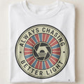 ALWAYS CHASING BETTER LIGHT | Funny Photography T-Shirt - close up